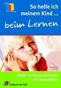 Beispielbild fr So helfe ich meinem Kind beim Lernen: Kinder zu Hause motivieren und untersttzen zum Verkauf von Versandantiquariat Felix Mcke