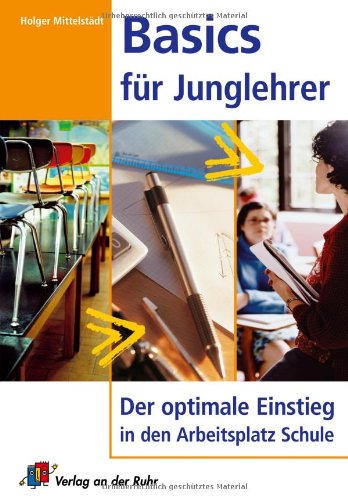 Beispielbild fr Basics fr Junglehrer; Der optimale Einstieg in den Arbeitsplatz Schule zum Verkauf von medimops