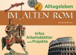 Alltagsleben im alten Rom: Infos, ArbeitsblÃ¤tter und Projekte (9783834602244) by Unknown Author
