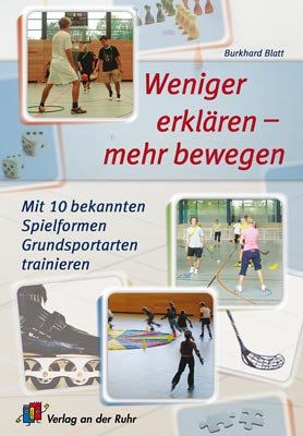 Beispielbild fr Weniger erklren - mehr bewegen: Mit 10 bekannten Spielformen Grundsportarten trainieren zum Verkauf von medimops