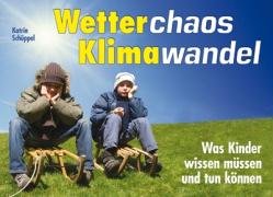 Stock image for Wetterchaos, Klimawandel: Was Kinder wissen mssen und tun knnen for sale by medimops