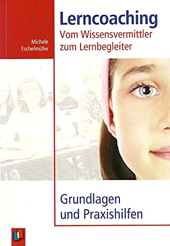 Lerncoaching: Vom Wissensvermittler zum Lernbegleiter. Grundlagen und Praxishilfen - Michele Eschelmüller
