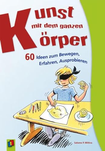 Stock image for Kunst mit dem ganzen Krper: 60 Ideen zum Bewegen, Erfahren, Ausprobieren for sale by medimops