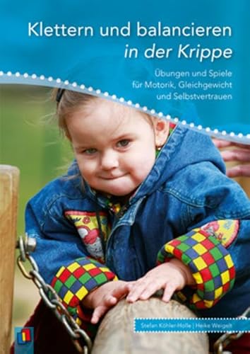 Beispielbild fr Klettern und balancieren in der Krippe: bungen und Spiele fr Motorik, Gleichgewicht und Selbstvertrauen zum Verkauf von medimops