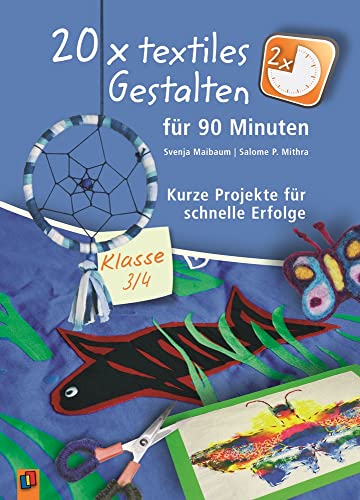 Stock image for 20 x textiles Gestalten fr 90 Minuten - Klasse 3/4: Kurze Projekte fr schnelle Erfolge for sale by medimops