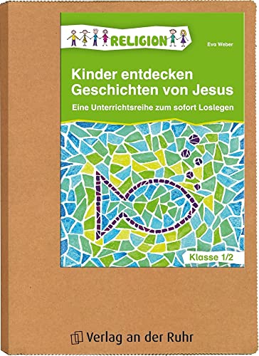 Kinder entdecken Geschichten von Jesus – Klasse 1/2: Eine Unterrichtsreihe zum sofort Loslegen - Eva Weber