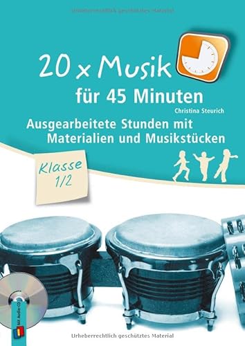 20 x Musik für 45 Minuten - Klasse 1/2: Ausgearbeitete Stunden mit Materialien und Musikstücken - Steurich, Christina