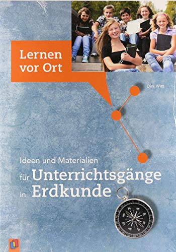 Ideen und Materialien für Unterrichtsgänge in Erdkunde - Witt, Dirk