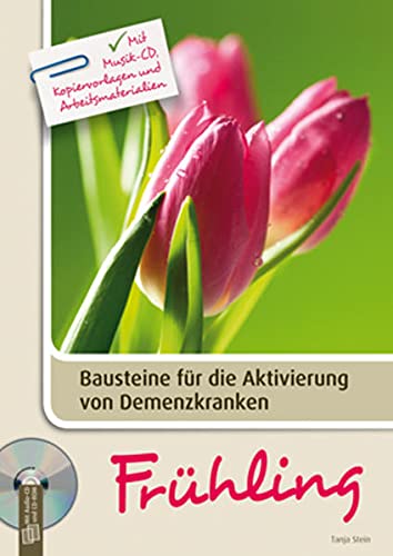 Bausteine für die Aktivierung von Demenzkranken: Frühling: Mit Musik-CD, Kopiervorlagen und Arbeitsmaterialien - Stein, Tanja