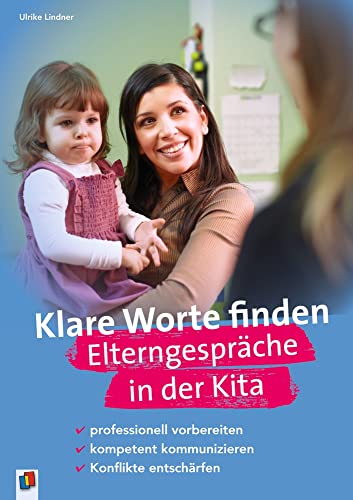 Klare Worte finden. ElterngesprÃ¤che in der Kita: professionell vorbereiten, kompetent kommunizieren, Konflikte entschÃ¤rfen (9783834623553) by Lindner, Ulrike