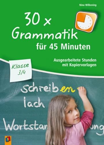 Beispielbild fr 30 x Grammatik fr 45 Minuten - Klasse 3/4: Ausgearbeitete Stunden mit Kopiervorlagen zum Verkauf von medimops