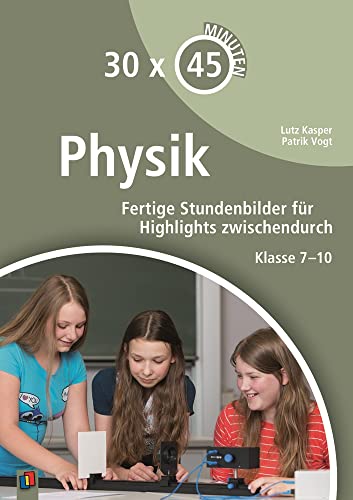 Beispielbild fr 30 x 45 Minuten - Physik: Fertige Stundenbilder fr Highlights zwischendurch Klasse 7-10 zum Verkauf von Revaluation Books