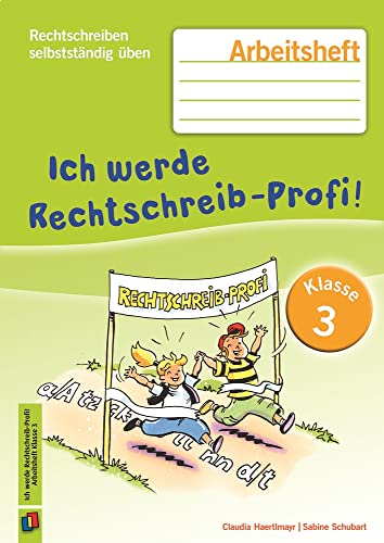 Ich werde Rechtschreib-Profi! -Klasse 3 (Neuauflage) : Arbeitsheft - Claudia Haertlmayr