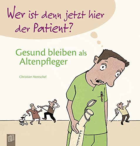 Stock image for Wer ist denn jetzt hier der Patient? Gesund bleiben als Altenpfleger for sale by medimops