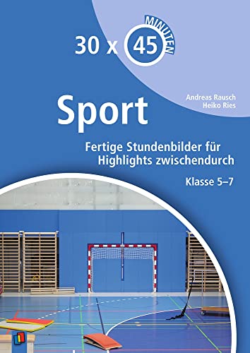 Stock image for 30 x 45 Minuten - Sport: Fertige Stundenbilder fr Highlights zwischendurch Klasse 5-7 for sale by Revaluation Books
