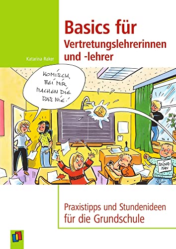 Beispielbild fr Basics fr Vertretungslehrerinnen und -lehrer: Praxistipps und Stundenideen fr die Grundschule zum Verkauf von medimops