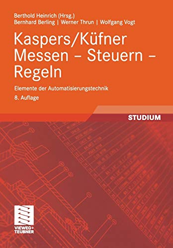 Stock image for Kaspers/Kfner Messen - Steuern - Regeln: Elemente der Automatisierungstechnik (Viewegs Fachbcher der Technik) for sale by medimops