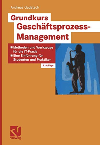 Beispielbild fr Grundkurs Geschftsprozess-Management: Methoden und Werkzeuge fr die IT-Praxis: Eine Einfhrung fr Studenten und Praktiker zum Verkauf von medimops