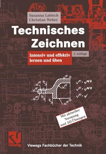 9783834800572: Technisches Zeichnen: Intensiv und effektiv lernen und ben (Viewegs Fachbcher der Technik)