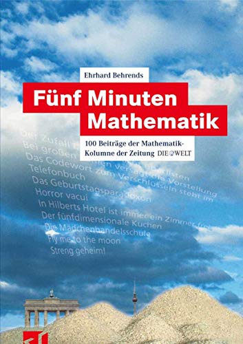 9783834800824: Fnf Minuten Mathematik: 100 Beitrge der Mathematik-Kolumne der Zeitung DIE WELT