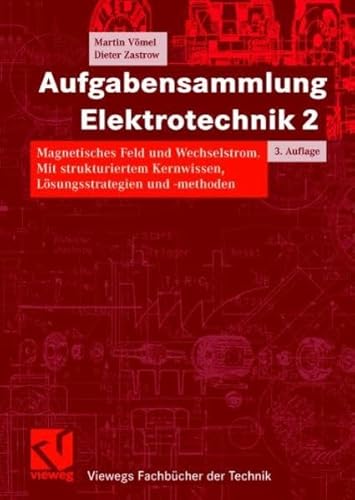 Stock image for Aufgabensammlung Elektrotechnik 2: Magnetisches Feld und Wechselstrom. Mit strukturiertem Kernwissen, Lsungsstrategien und -methoden (Viewegs Fachbcher der Technik) for sale by medimops