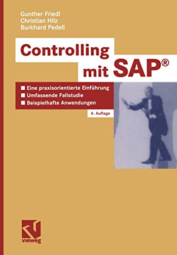 Controlling mit SAP : eine praxisorientierte Einführung ; umfassende Fallstudie ; beispielhafte Anwendungen. - Friedl, Gunther, Christian Hilz und Burkhard Pedell