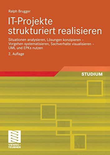 Imagen de archivo de IT-Projekte strukturiert realisieren: Situationen analysieren, Lsungen konzipieren ? Vorgehen systematisieren, Sachverhalte visualisieren ? UML und EPKs nutzen (German Edition) a la venta por Lucky's Textbooks