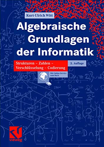 9783834801203: Algebraische Grundlagen der Informatik: Zahlen - Strukturen - Codierung - Verschlsselung (German Edition)