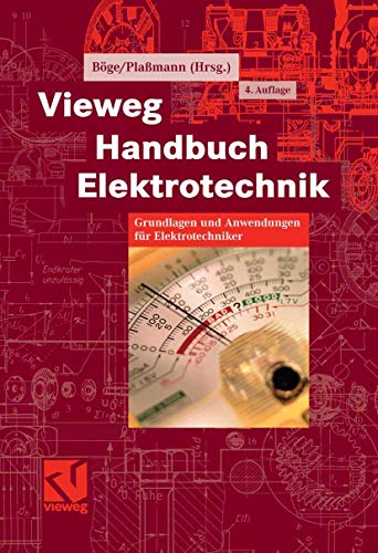 Vieweg-Handbuch Elektrotechnik: Grundlagen und Anwendungen für Elektrotechniker ; mit 281 Tabellen. Wolfgang Böge ; Wilfried Plaßmann (Hrsg.) - Böge, Wolfgang (Herausgeber)