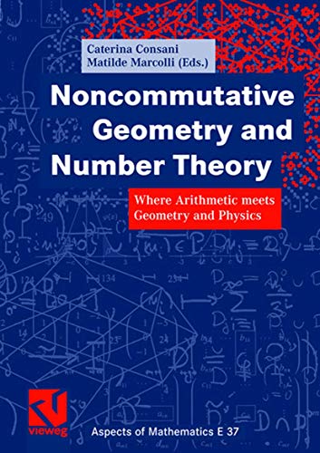 Noncommutative Geometry and Number Theory: Where Arithmetic meets Geometry and Physics (Aspects of Mathematics) (9783834801708) by Caterina Consani; Matilde Marcolli