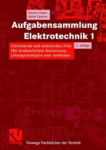 Stock image for Aufgabensammlung Elektrotechnik Bd.1 : Gleichstrom und elektrisches Feld: Gleichstrom und elektrisches Feld. Mit strukturiertem Kernwissen, Lsungsstrategien und -methoden for sale by medimops