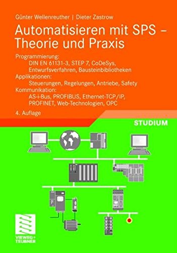 9783834802316: Automatisieren mit SPS - Theorie und Praxis: Programmierung: DIN EN 61131-3, STEP7, CoDeSys, Entwurfsverfahren, Bausteinbibliotheken. Applikationen: ... PROFINET, Web-Technologien, OPC