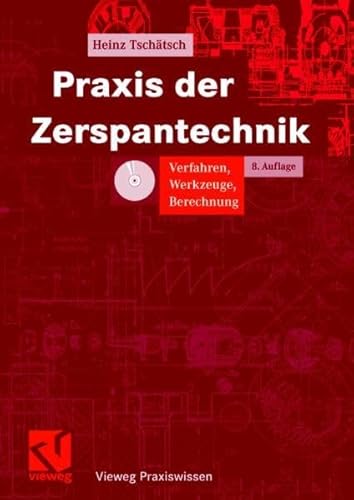 Beispielbild fr Praxis der Zerspantechnik: Verfahren, Werkzeuge, Berechnung (Vieweg Praxiswissen) [Gebundene Ausgabe] Prof. Dr.-Ing. E.h. Heinz Tschtsch (Autor), Jochen Dietrich (Mitarbeiter) Praxis der Zerspantechnik Verfahren Werkzeuge Berechnung Vieweg Praxiswissen zum Verkauf von BUCHSERVICE / ANTIQUARIAT Lars Lutzer