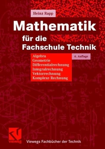 9783834802842: Mathematik fr die Fachschule Technik: Algebra, Geometrie, Differentialrechnung, Integralrechnung, Komplexe Rechnung