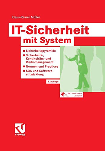 9783834803689: IT-Sicherheit mit System: Sicherheitspyramide - Sicherheits-, Kontinuitts- und Risikomanagement - Normen und Practices - SOA und Softwareentwicklung