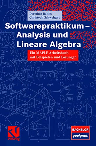 Stock image for Softwarepraktikum - Analysis und Lineare Algebra: Ein MAPLE-Arbeitsbuch mit Beispielen und Lsungen. for sale by Antiquariat Bernhardt