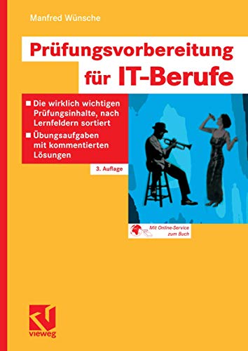 Prüfungsvorbereitung für IT-Berufe: Die wirklich wichtigen Prüfungsinhalte, nach Lernfeldern sortiert - Übungsaufgaben mit kommentierten Lösungen