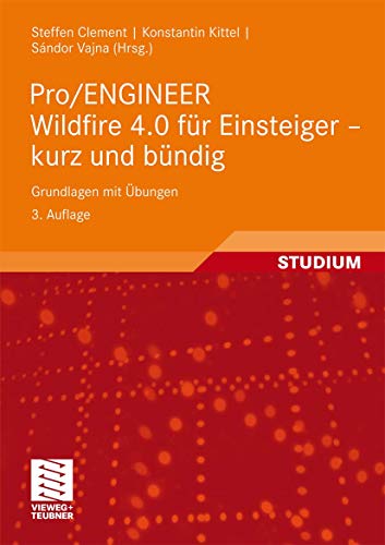 9783834805355: Pro/Engineer Wildfire 4.0 Fur Einsteiger - Kurz Und Bundig: Grundlagen Mit Ubungen