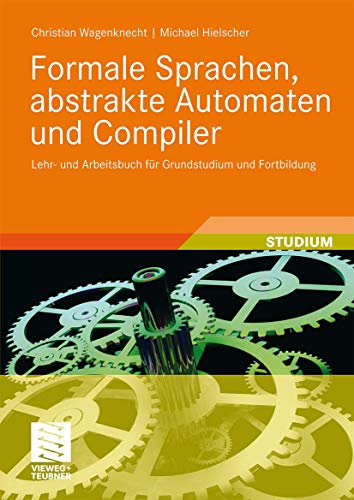 Formale Sprachen, Abstrakte Automaten und Compiler: Lehr- und Arbeitsbuch für Grundstudium und Fortbildung (German Edition) - Wagenknecht, Christian