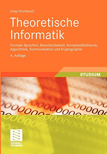 Theoretische Informatik : Formale Sprachen, Berechenbarkeit, Komplexitätstheorie, Algorithmik, Kommunikation und Kryptographie - Juraj Hromkovic