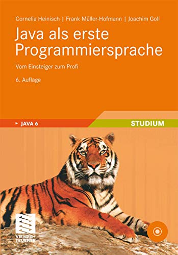 Java als erste Programmiersprache. Vom Einsteiger zum Profi. - Heinisch, Cornelia, Frank Müller-Hofmann und Joachim Goll,