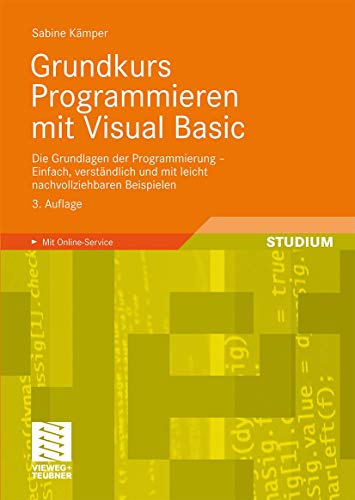 9783834806901: Grundkurs Programmieren mit Visual Basic: Die Grundlagen der Programmierung - Einfach, verstndlich und mit leicht nachvollziehbaren Beispielen