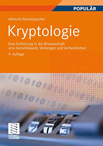 Stock image for Kryptologie: Eine Einfhrung in die Wissenschaft vom Verschlsseln, Verbergen und Verheimlichen. Ohne alle Geheimniskrrei, aber nicht ohne . Nutzen und Ergtzen des allgemeinen Publikums for sale by medimops