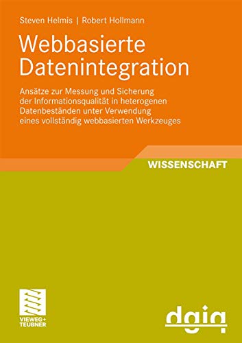 9783834807236: Webbasierte Datenintegration: Anstze zur Messung und Sicherung der Informationsqualitt in heterogenen Datenbestnden unter Verwendung eines ... zur Informationsqualitt) (German Edition)