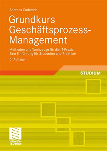 Beispielbild fr Grundkurs Geschftsprozess-Management: Methoden und Werkzeuge fr die IT-Praxis: Eine Einfhrung fr Studenten und Praktiker. Mit Online-Service zum Verkauf von medimops