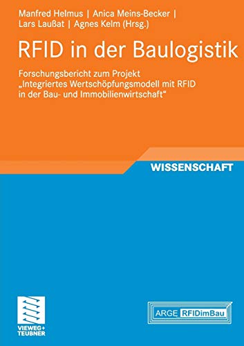 Stock image for RFID in der Baulogistik: Forschungsbericht zum Projekt "Integriertes Wertschpfungsmodell mit RFID in der Bau- und Immobilienwirtschaft" (RFID im Bauwesen) (German Edition) for sale by Lucky's Textbooks