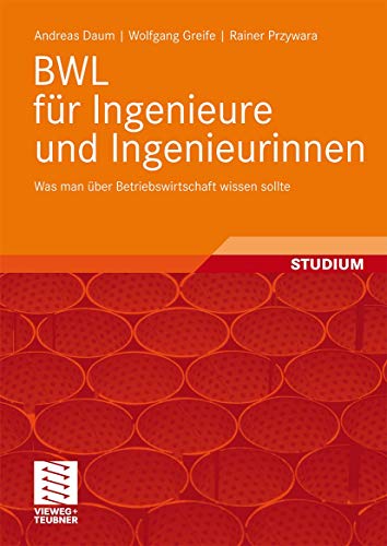 BWL fÃ¼r Ingenieure und Ingenieurinnen: Was man Ã¼ber Betriebswirtschaft wissen sollte (German Edition) (9783834807908) by Daum, Andreas; Greife, Wolfgang; Przywara, Rainer