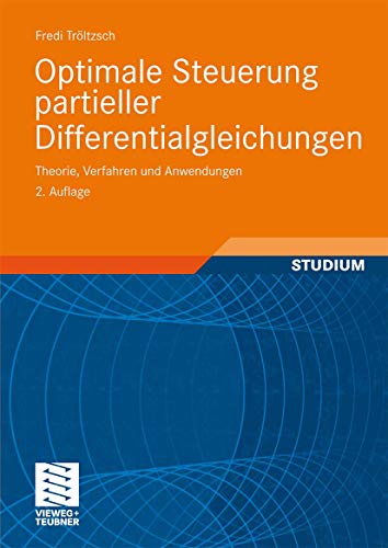 Optimale Steuerung partieller Differentialgleichungen : Theorie, Verfahren und Anwendungen - Fredi Tröltzsch