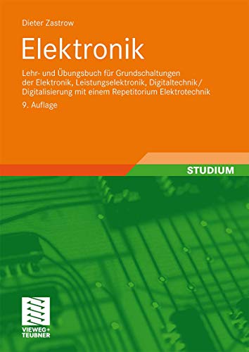 9783834808875: Elektronik: Lehr- und bungsbuch fr Grundschaltungen der Elektronik, Leistungselektronik, Digitaltechnik/Digitalisierung mit einem Repetitorium Elektrotechnik