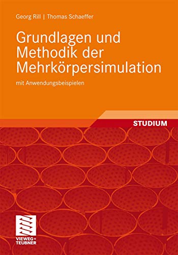 Georg Rill, Thomas Schaeffer, Grundlagen und Methodik der Mehrkörpersimulation : mit Anwendungsbeispielen. - Rill, Georg (Verfasser) und Thomas (Verfasser) Schaeffer